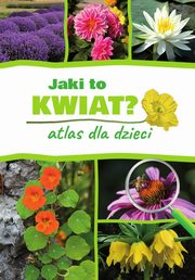 ksiazka tytu: Jaki to kwiat? Atlas dla dzieci autor: Gawowska Agnieszka, Mederska Magorzata