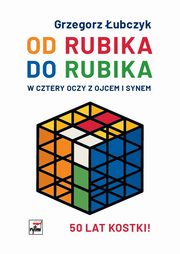 ksiazka tytu: Od Rubika do Rubika. W cztery oczy z ojcem i synem autor: Grzegorz ubczyk