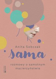 ksiazka tytu: Sama Rozmowy o samotnym macierzystwie autor: Sobczak Anita