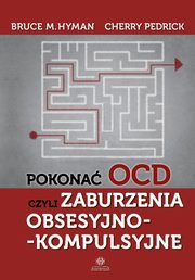 Pokona OCD czyli zaburzenia obsesyjno-kompulsyjne, Hyman Bruce M.,Pedrick Cherry