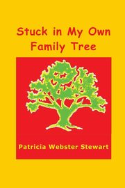 ksiazka tytu: Stuck in My Own Family Tree autor: Stewart Patricia Webster