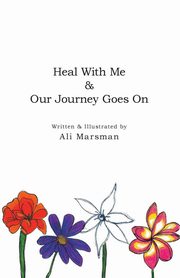 ksiazka tytu: Heal With Me & Our Journey Goes On autor: Marsman Ali