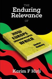 The Enduring Relevance of Walter Rodney's How Europe Underdeveloped Africa, Hirji Karim F