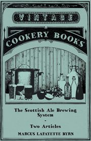 The Scottish Ale Brewing System - Two Articles, Byrn Marcus Lafayette