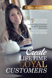 Create Lifetime Loyal Customers, Yu Carrie Anne