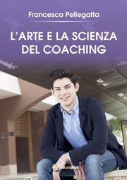 L'Arte e la Scienza del Coaching, Pellegatta Francesco