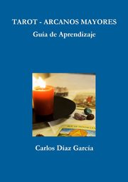 Tarot Arcanos Mayores - Gua de Aprendizaje, Daz Garca Carlos