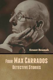 Four Max Carrados Detective Stories, Bramah Ernest