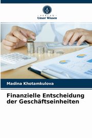 Finanzielle Entscheidung der Geschftseinheiten, Khotamkulova Madina