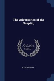 The Adversaries of the Sceptic;, Hodder Alfred