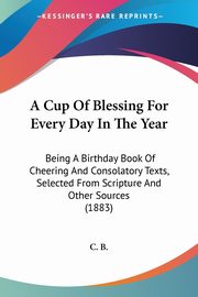 A Cup Of Blessing For Every Day In The Year, C. B.