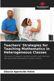 Teachers' Strategies for Teaching Mathematics in Heterogeneous Classes, Vieira Glaucia Aparecida