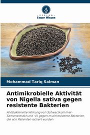 Antimikrobielle Aktivitt von Nigella sativa gegen resistente Bakterien, Salman Mohammad Tariq