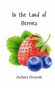 In the Land of Berries, Prescott Zachary