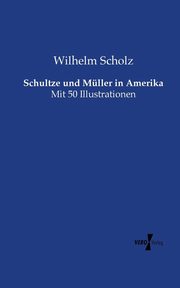 Schultze und Mller in Amerika, Scholz Wilhelm