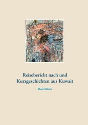 Reisebericht nach und Kurzgeschichten aus Kuwait, Klein Rosel
