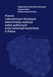 Prawne i ekonomiczno-finansowe determinanty realizacji zada publicznych przez samorzd terytorialny, Gorzaczyska-Koczkodaj Magorzata, Nizio Krystyna, Ociepa-Kiciska Elbieta