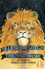 ksiazka tytu: The Lion, the Witch and the Wardrobe autor: Lewis C S