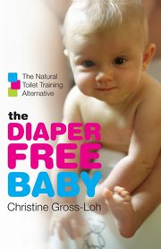 ksiazka tytu: The Diaper-Free Baby autor: Gross-Loh Christine