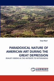 ksiazka tytu: Paradoxical Nature of American Art During the Great Depression autor: Bayri Gaye