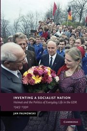 Inventing a Socialist Nation, Palmowski Jan