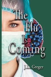 The Flu Is Coming, Greger J. L.