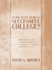 So You Want to Run a Successful College?, Bryden David A.