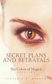 Secret Plans and Betrayals, Morrow Victoria W.