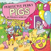 Perfectly Perky Pigs, Morgan David R
