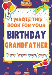 I Wrote This Book For Your Birthday Grandfather, Publishing Group The Life Graduate