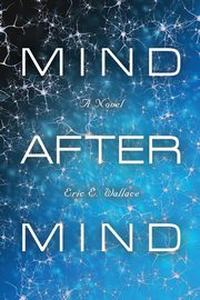 MIND AFTER MIND, Wallace Eric E.