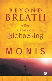 Beyond Breath a book on biohacking, Monis