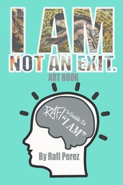 ksiazka tytu: I Am Not An Exit - Rafi's Guide To I AM autor: Perez Rafi