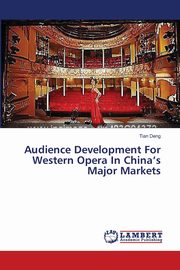 ksiazka tytu: Audience Development  For Western Opera  In China's Major Markets autor: Deng Tian