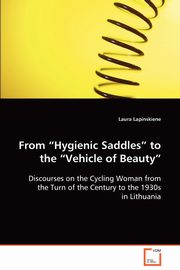 From ?Hygienic Saddles? to the ?Vehicle of Beauty?, Lapinskiene Laura