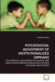 ksiazka tytu: PSYCHOSOCIAL ADJUSTMENT OF INSTITUTIONALIZED ORPHANS autor: Demeke Ashebir