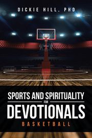 Basketball (Sports and Spirituality for Devotionals), Hill PhD Dickie