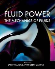 Fluid Power and the Mechanics of Fluids, Villasmil Larry