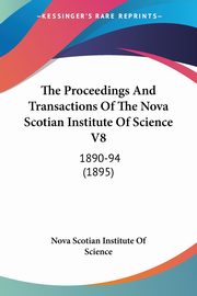 The Proceedings And Transactions Of The Nova Scotian Institute Of Science V8, Nova Scotian Institute Of Science
