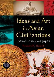 Ideas and Art in Asian Civilizations, Stunkel Kenneth R.