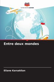 Entre deux mondes, Karsaklian Eliane