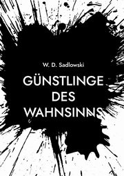 Gnstlinge des Wahnsinns, Sadlowski W. D.