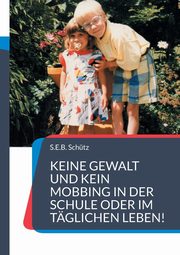 Keine Gewalt und kein Mobbing in der Schule oder im tglichen Leben!, Schtz S.E.B.