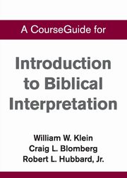 CourseGuide for Introduction to Biblical Interpretation, Klein William