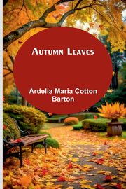 Autumn Leaves, Barton Ardelia Maria Cotton