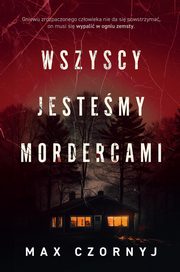 ksiazka tytu: Wszyscy jestemy mordercami autor: Czornyj Max