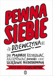 ksiazka tytu: Pewna siebie dziewczyna autor: Kay Katty,Shipman Claire