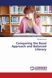 ksiazka tytu: Comparing the Basal Approach and Balanced Literacy autor: Acosta Richelle