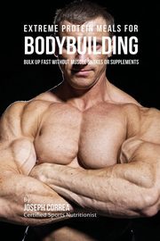 Extreme Protein Meals for Bodybuilding, Correa Joseph