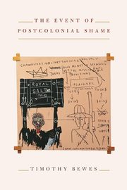 The Event of Postcolonial Shame, Bewes Timothy